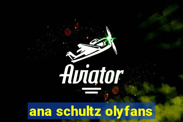 ana schultz olyfans